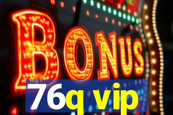 76q vip